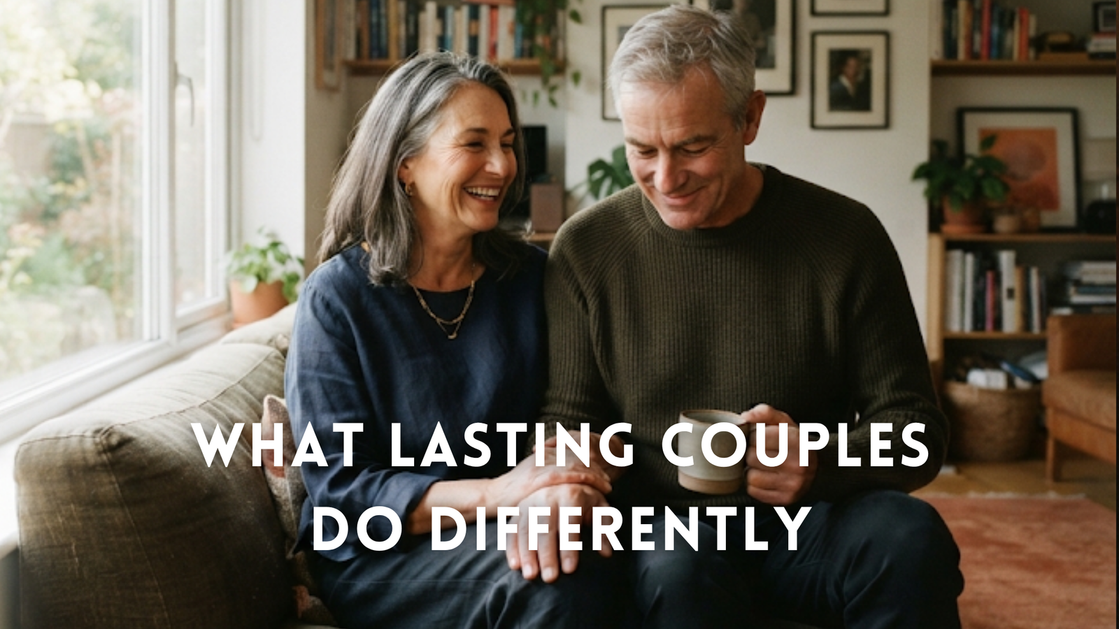 What Makes a Relationship Last? 6 Research-Backed Habits