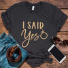 He Asked And I Said Yes Shirts