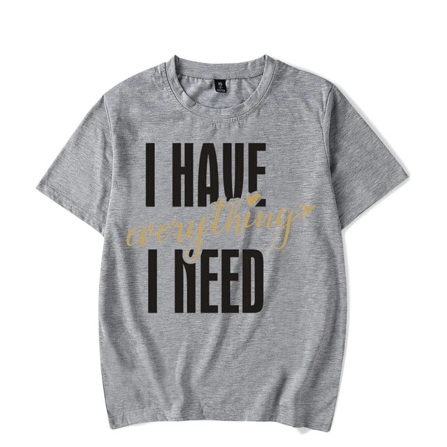I Have Everything I Need I Am Everything Shirts