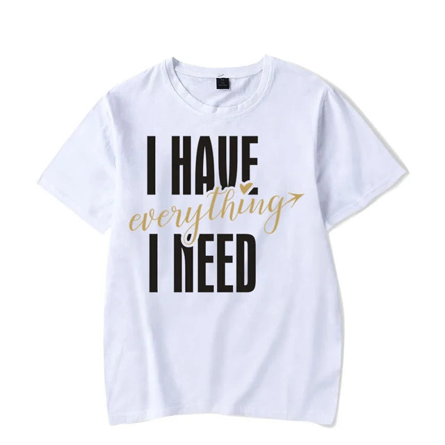 I Have Everything I Need I Am Everything Shirts