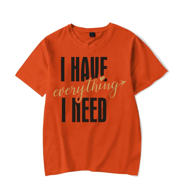 I Have Everything I Need I Am Everything Shirts