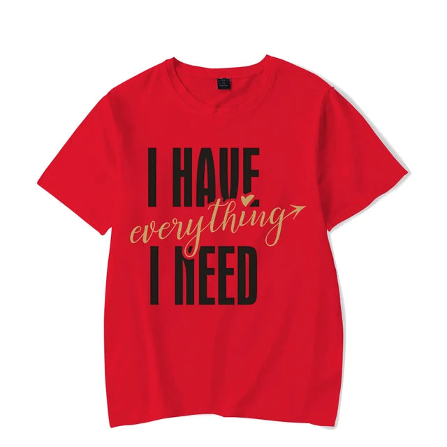 I Have Everything I Need I Am Everything Shirts
