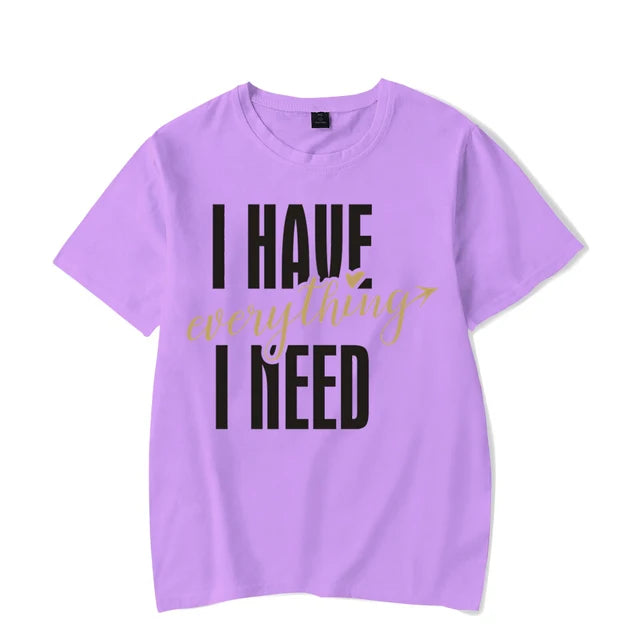 I Have Everything I Need I Am Everything Shirts