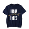 I Have Everything I Need I Am Everything Shirts