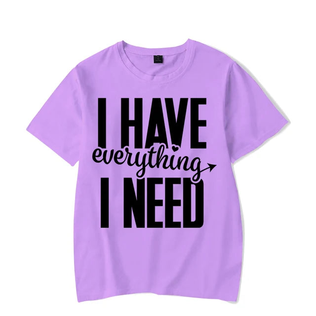 I Have Everything I Need Shirt