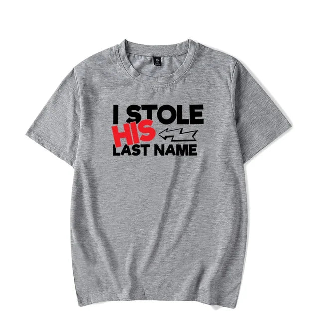 I Stole His Last Name T Shirt