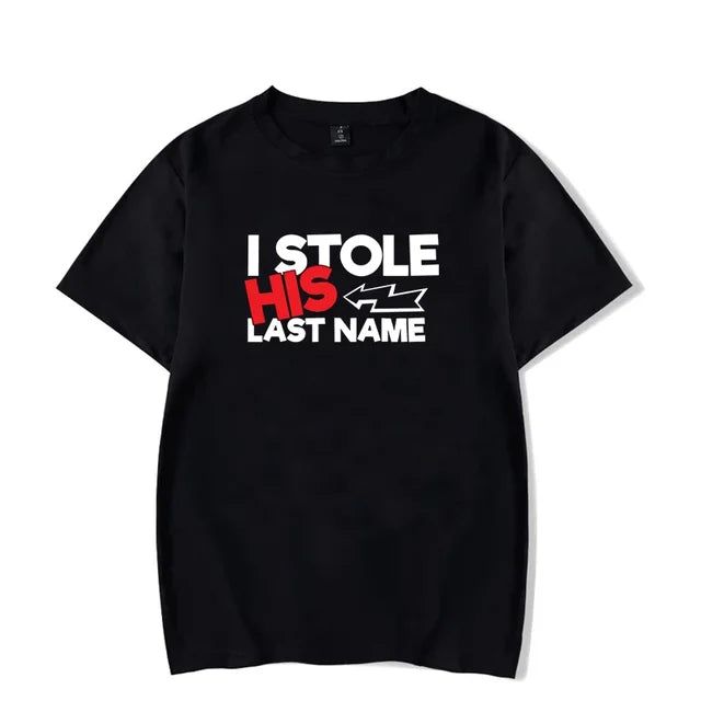 I Stole His Last Name T Shirt