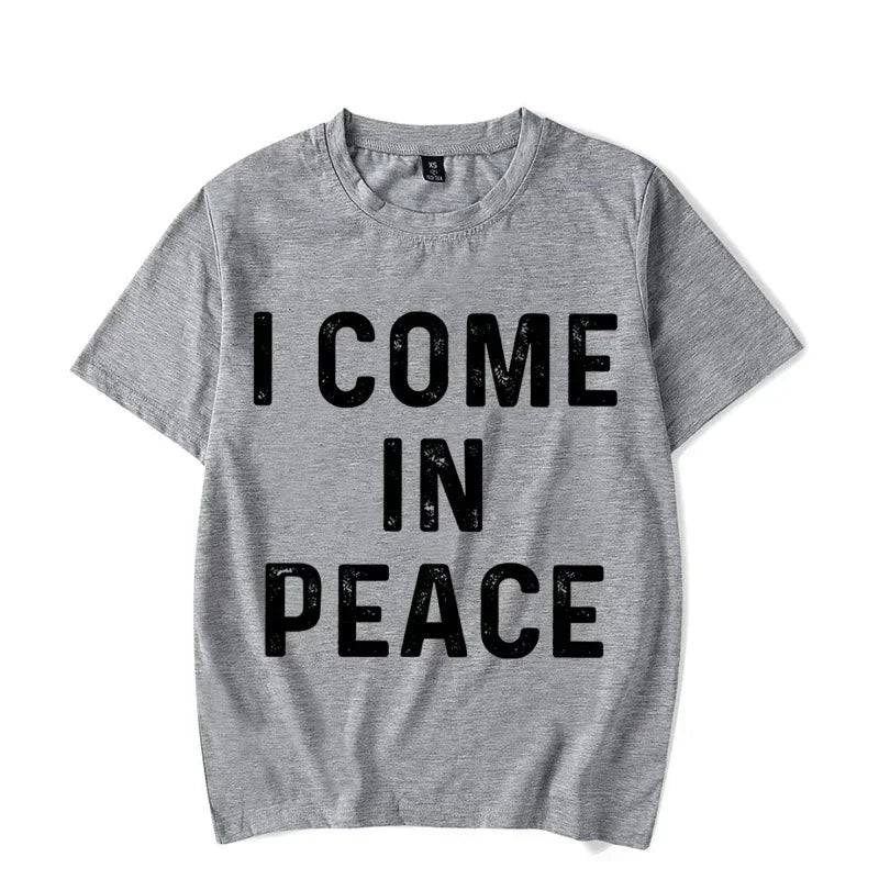 I Come in Peace I&#39;m Peace T Shirts