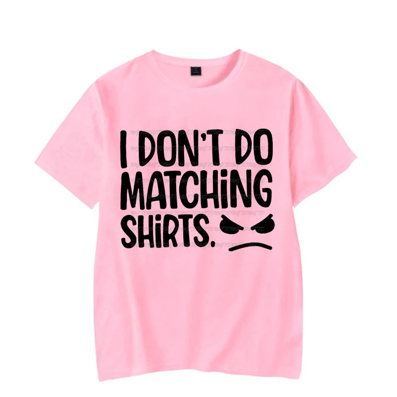 I Don&#39;t Do Matching Tshirts
