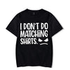 I Don&#39;t Do Matching Tshirts