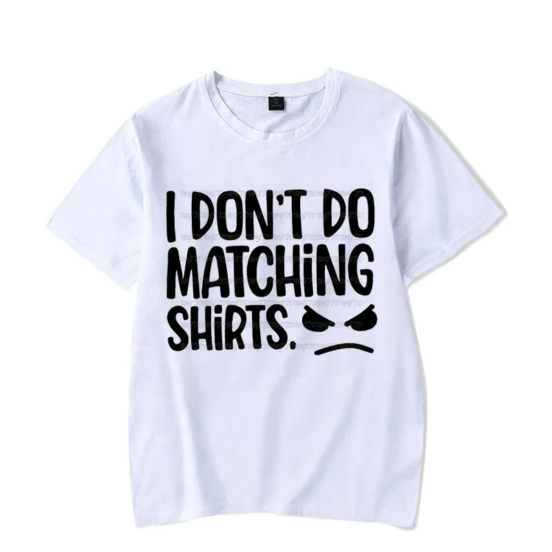 I Don&#39;t Do Matching Tshirts