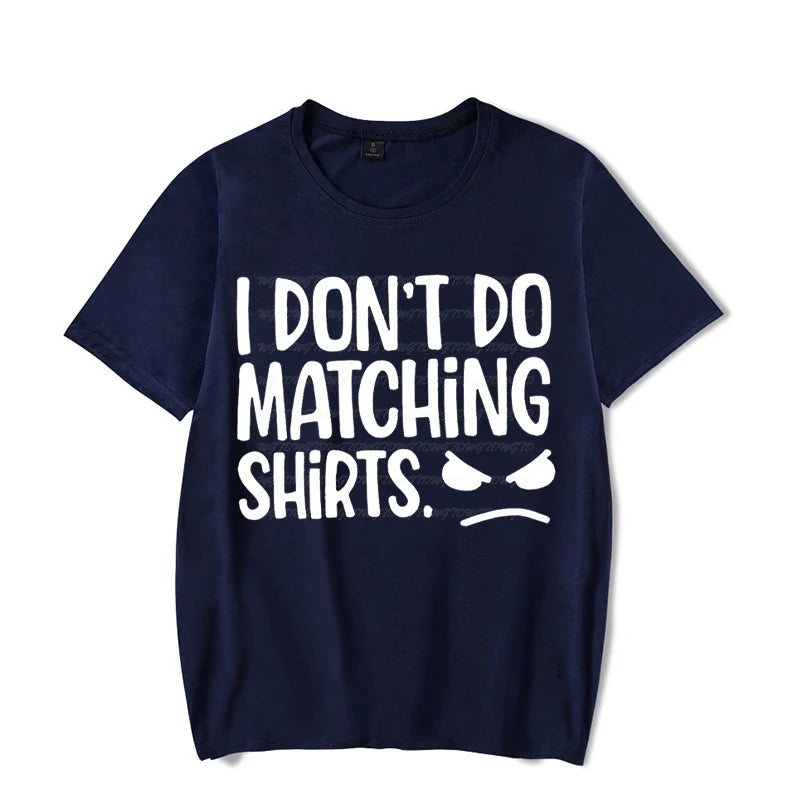 I Don&#39;t Do Matching Tshirts