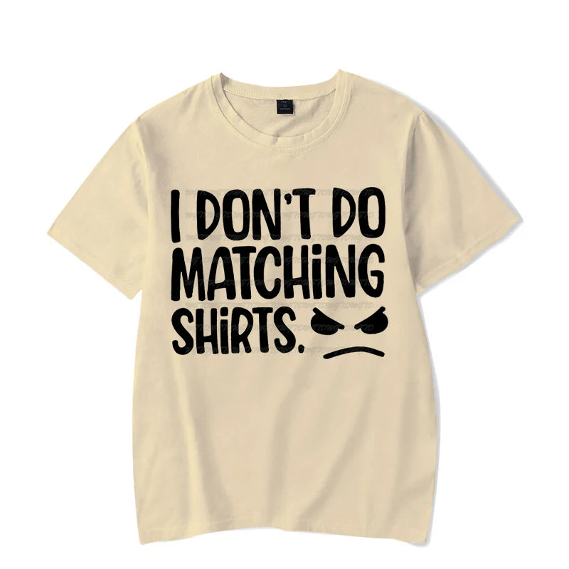 I Don&#39;t Do Matching Tshirts