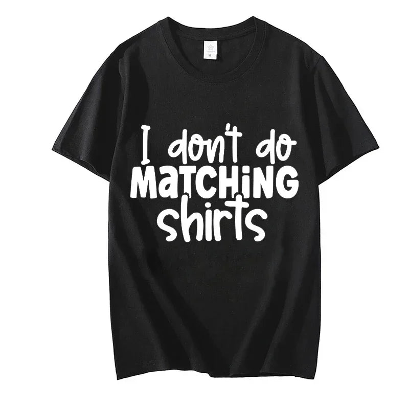I Dont Do Matching Shirts but I Do