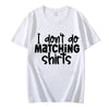 I Dont Do Matching Shirts but I Do