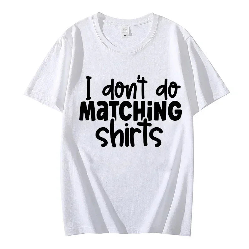 I Dont Do Matching Shirts but I Do