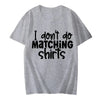 I Dont Do Matching Shirts but I Do