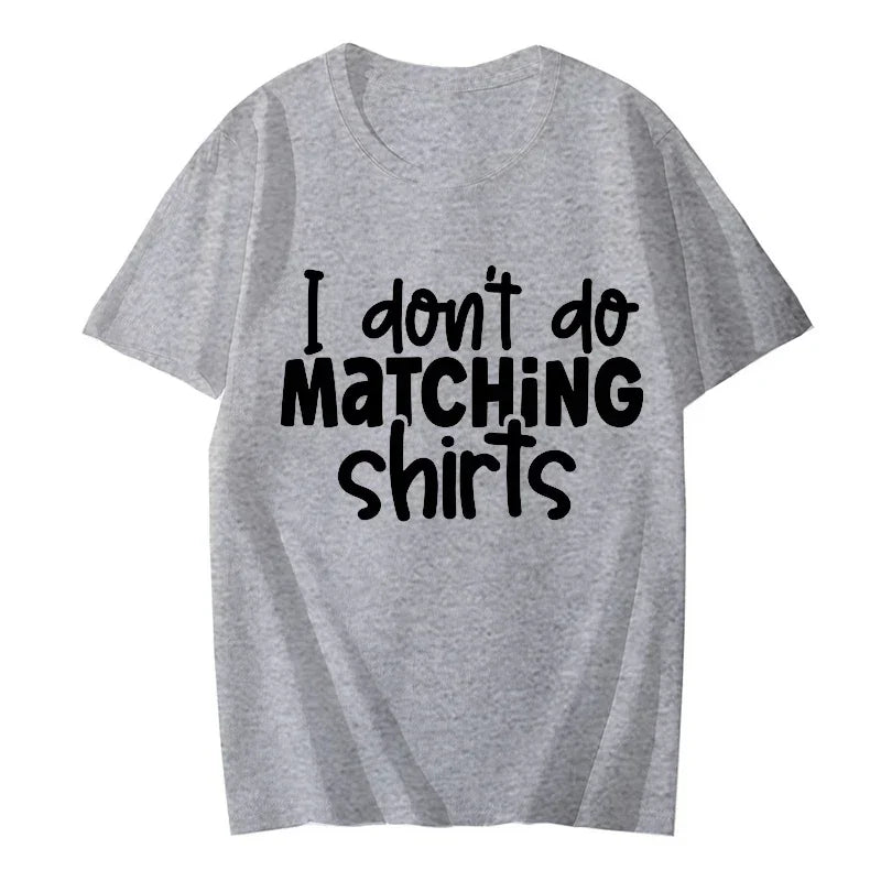 I Dont Do Matching Shirts but I Do
