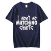 I Dont Do Matching Shirts but I Do