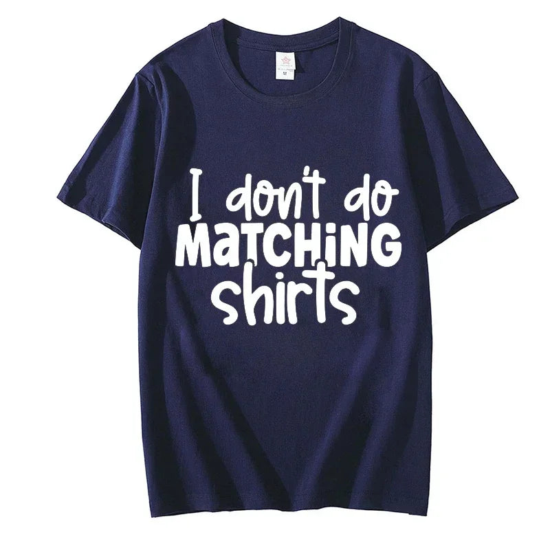 I Dont Do Matching Shirts but I Do