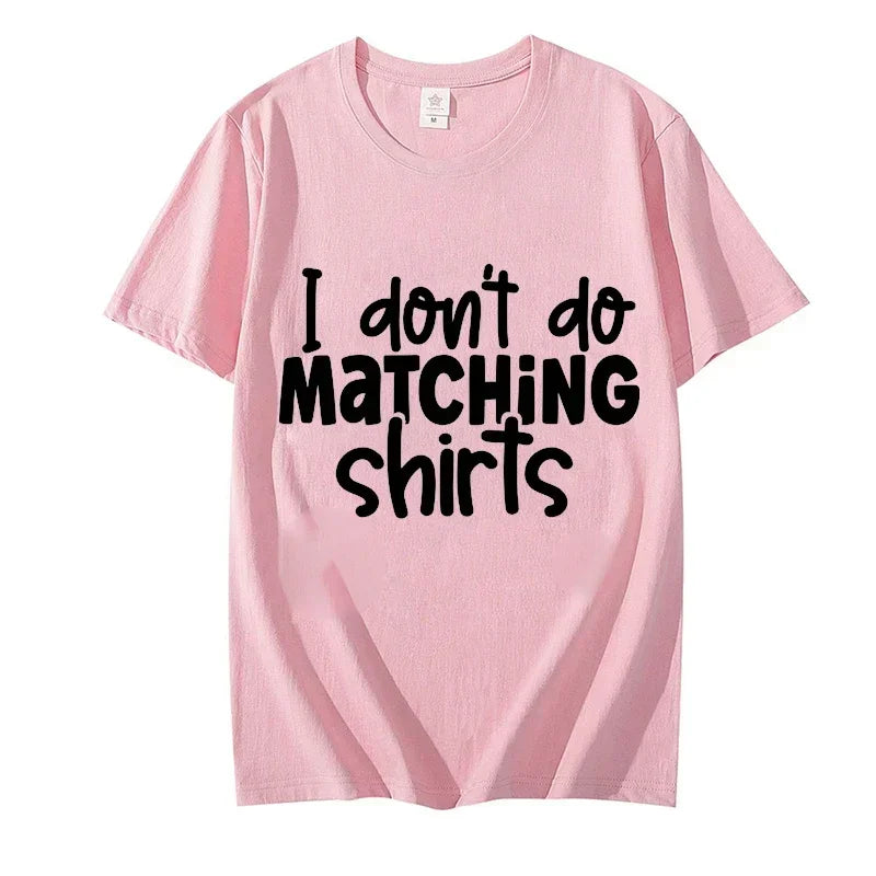 I Dont Do Matching Shirts but I Do