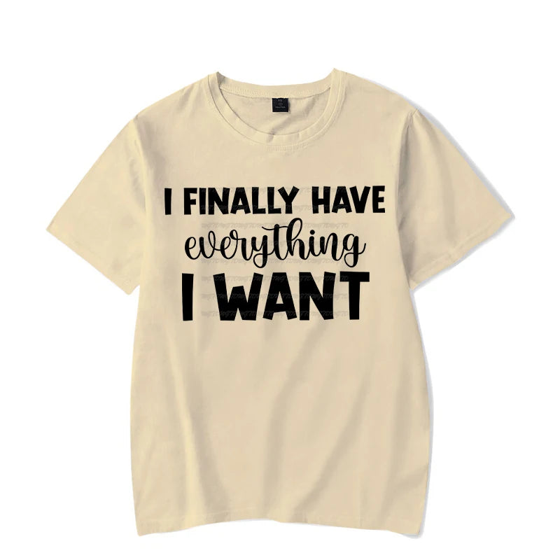 I Finally Have Everything I Want Shirt