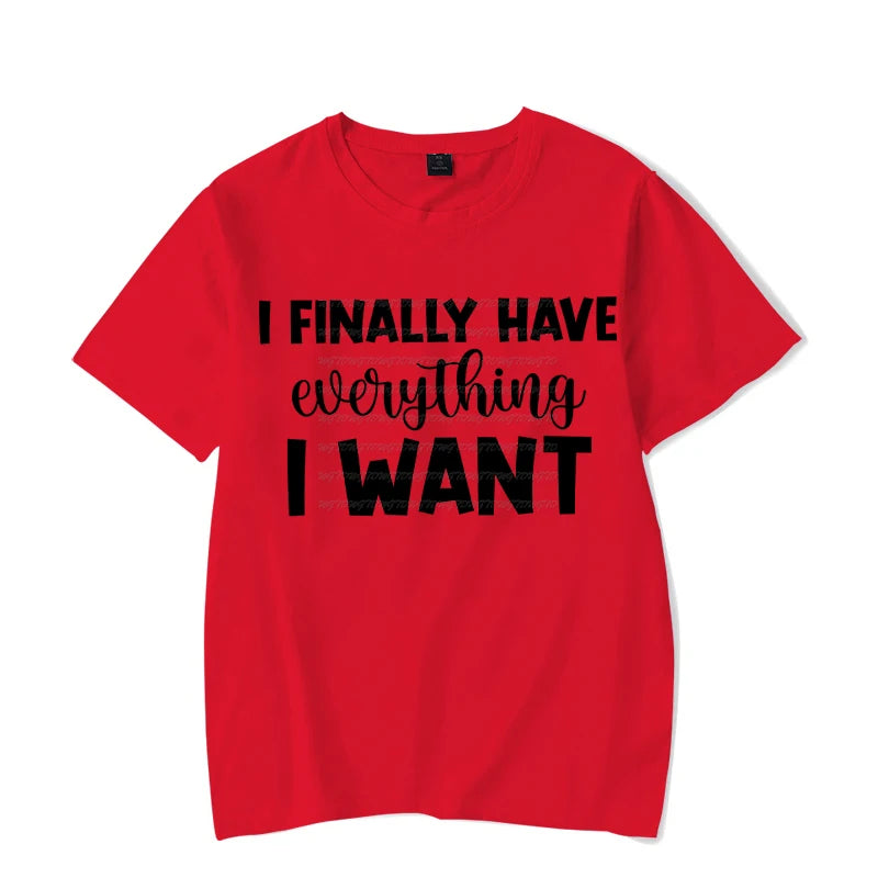 I Finally Have Everything I Want Shirt