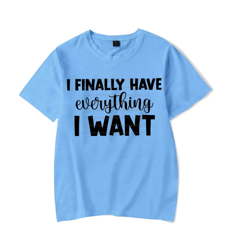 I Finally Have Everything I Want Shirt