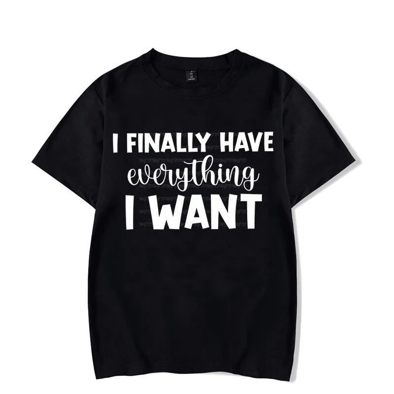 I Finally Have Everything I Want Shirt