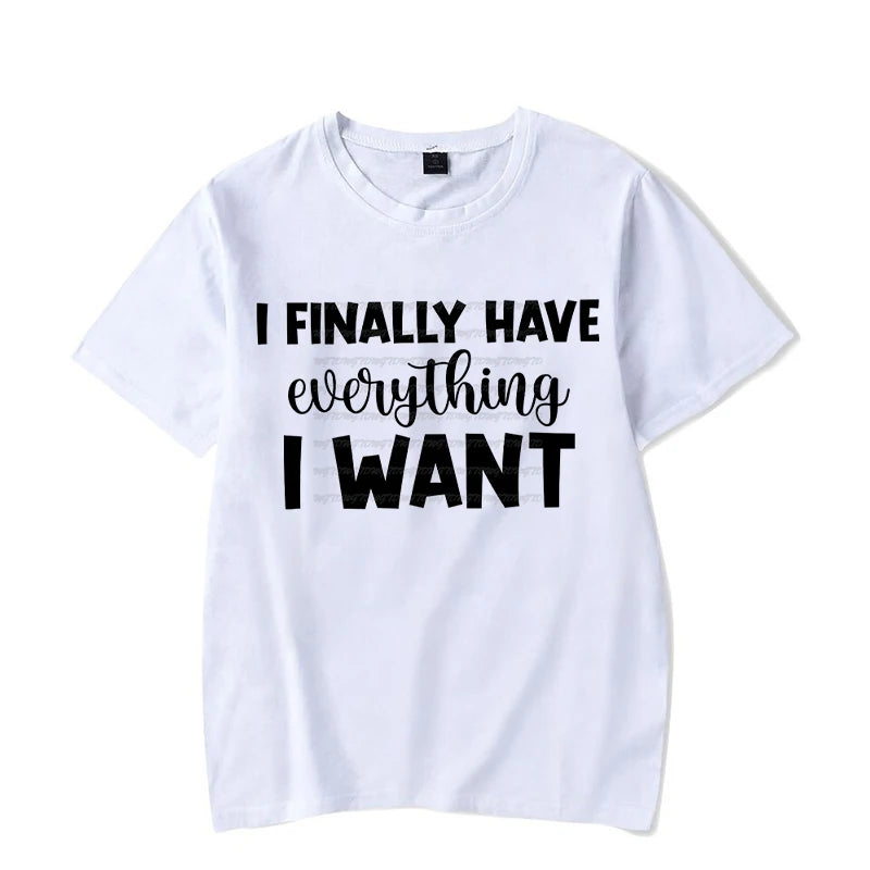 I Finally Have Everything I Want Shirt