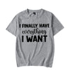 I Finally Have Everything I Want Shirt