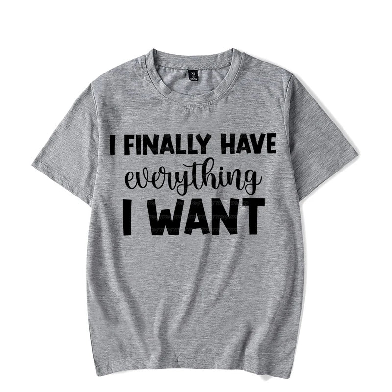 I Finally Have Everything I Want Shirt
