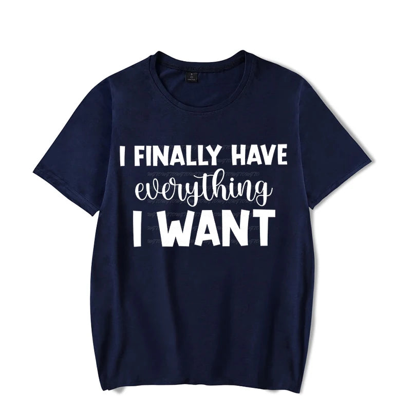 I Finally Have Everything I Want Shirt