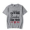 I&#39;m so Good Santa Came Twice Shirt