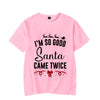 I&#39;m so Good Santa Came Twice Shirt
