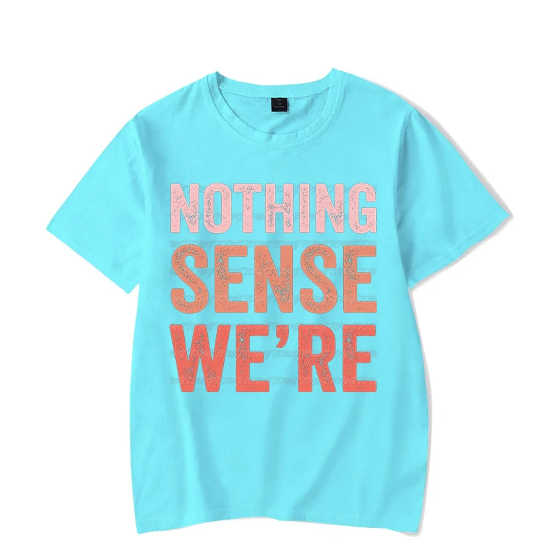 Nothing Makes Sense When We&#39;re Apart Shirt