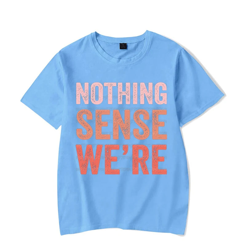 Nothing Makes Sense When We&#39;re Apart Shirt