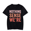 Nothing Makes Sense When We&#39;re Apart Shirt