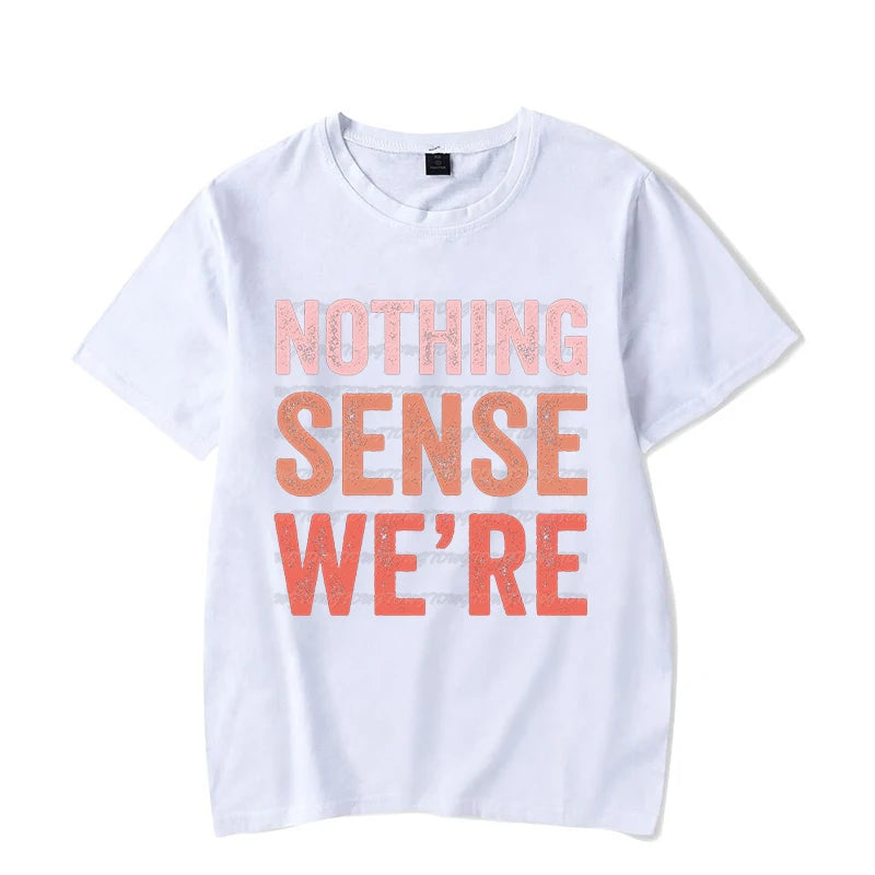 Nothing Makes Sense When We&#39;re Apart Shirt