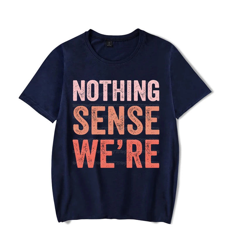 Nothing Makes Sense When We&#39;re Apart Shirt
