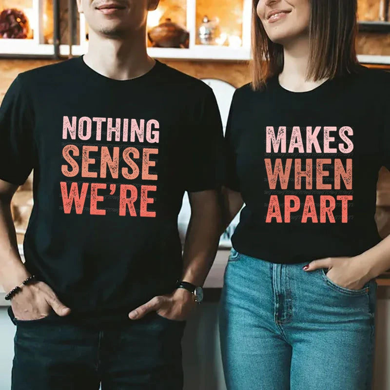 Nothing Makes Sense When We're Apart Shirt