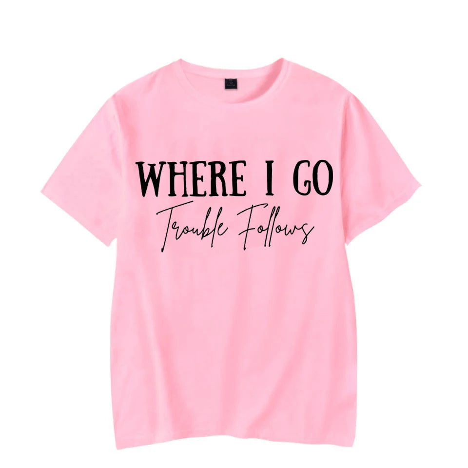 Where I Go Trouble Follows Shirt