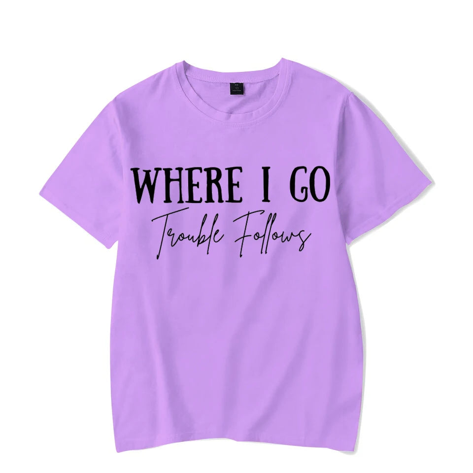 Where I Go Trouble Follows Shirt