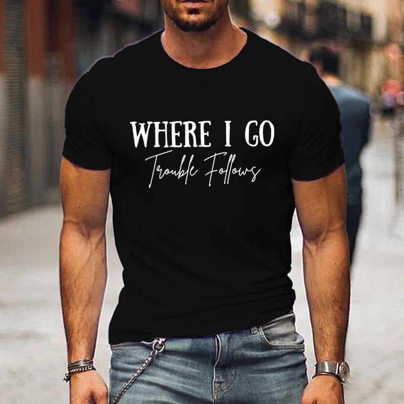 Where I Go Trouble Follows Shirt