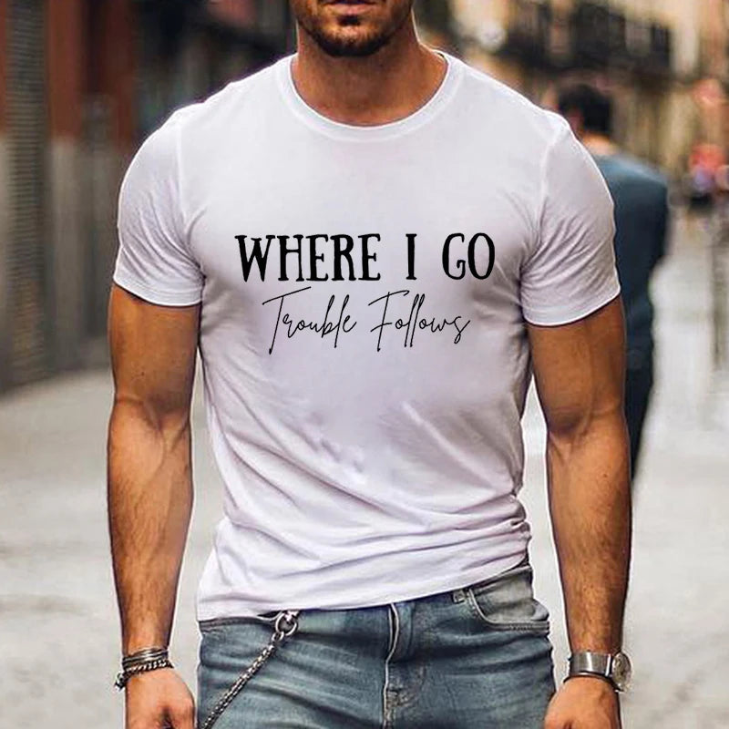 Where I Go Trouble Follows Shirt
