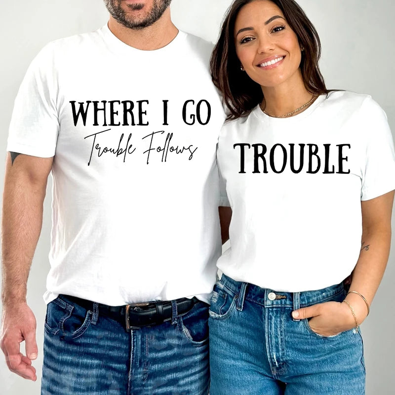 Where I Go Trouble Follows Shirt