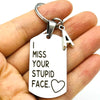 I Miss Your Stupid Face Keychain